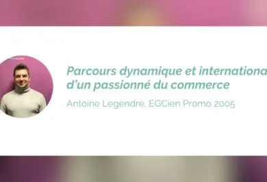 Antoine Legendre : Du commerce à l'entrepreneuriat, un parcours inspirant d'un ancien de l’EGC Normandie
